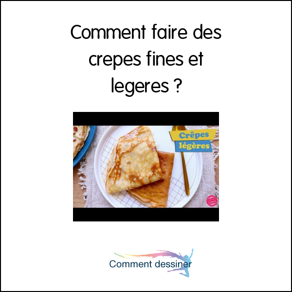 Comment faire des crepes fines et legeres